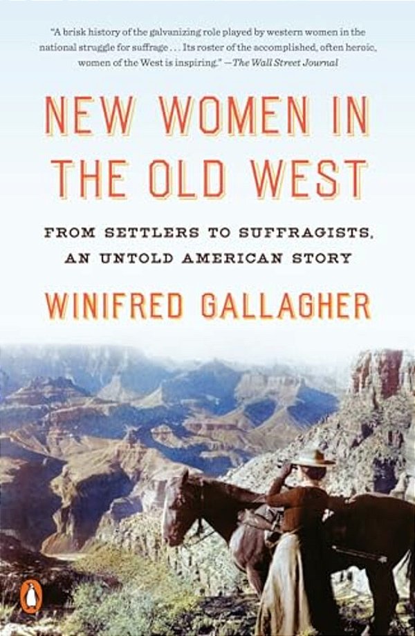 New Women In The Old West: From Settlers To Suffragists, An Untold American Story-..