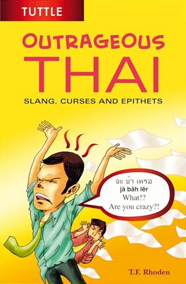 Outrageous Thai: Slang, Curses And Epithets (Thai Phrasebook)-..