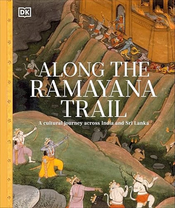 Along The Ramayana Trail: A Cultural Journey Across India And Sri Lanka-..