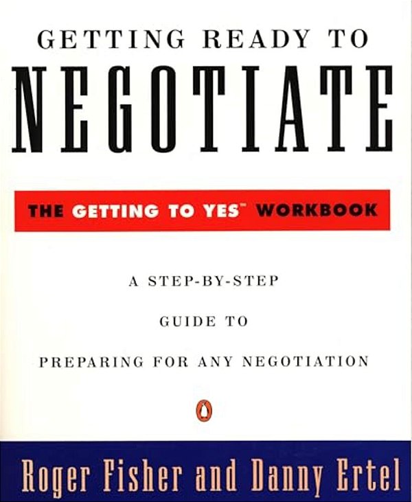 Getting Ready To Negotiate: The Getting To Yes Workbook-..