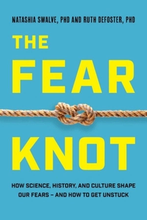 Fear Knot: How Science, History, And Culture Shape Our Fears - And How To Get Unstuck-..