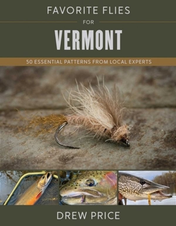 Favorite Flies For Vermont: 50 Essential Patterns From Local Experts-..
