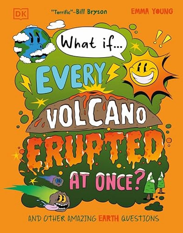 What If... Every Volcano Erupted At Once?: And Other Amazing Earth Questions-..