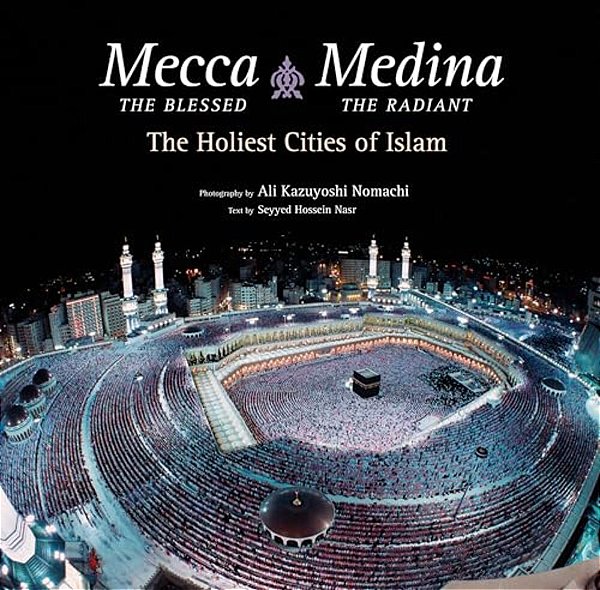 Mecca The Blessed, Medina The Radiant (Export Edition): The Holiest Cities Of Islam-..