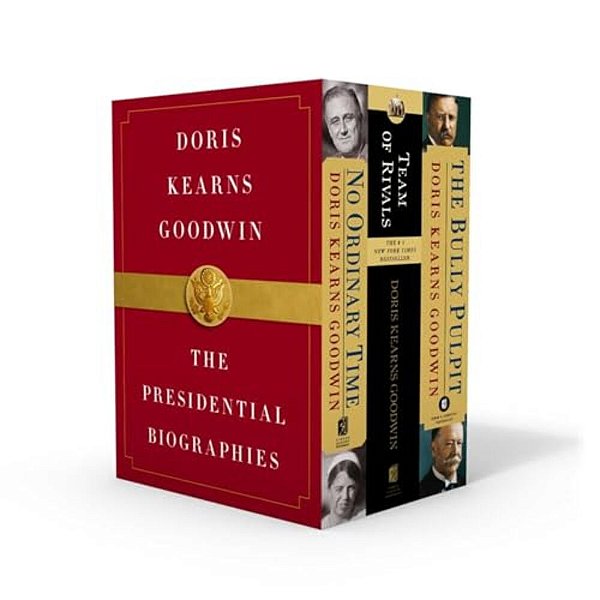 Doris Kearns Goodwin: The Presidential Biographies: No Ordinary Time, Team Of Rivals, The Bully Pulpit-..