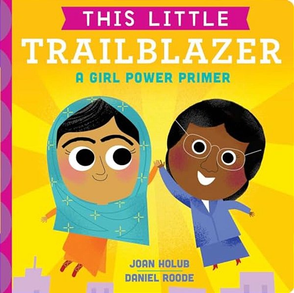 This Little Trailblazer: A Girl Power Primer-..