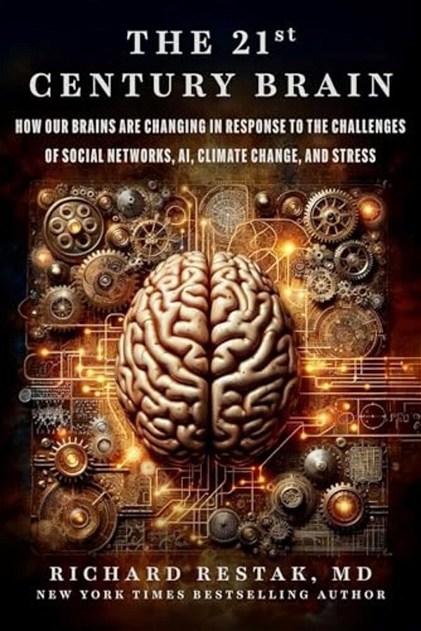 The 21St Century Brain: How Our Brains Are Changing In Response To The Challenges Of Social Networks, Ai, Climate Change, And Stress-..