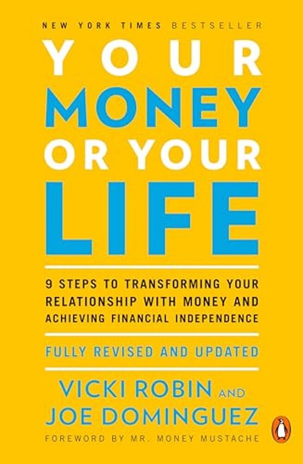 Your Money Or Your Life: 9 Steps To Transforming Your Relationship With Money And Achieving Financial Independence: Fully Revised And Updated For 2018-..