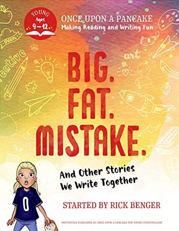 Big. Fat. Mistake. And Other Stories We Write Together: Once Upon A Pancake: For Young Storytellers-..