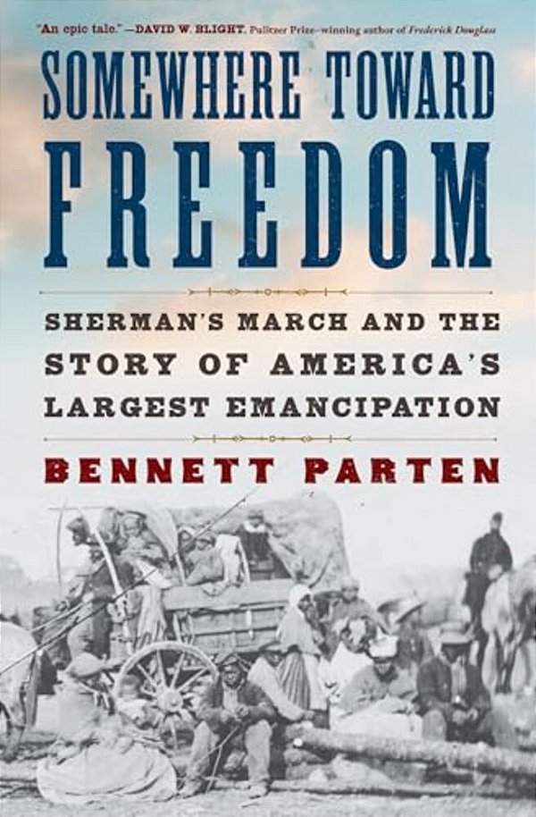 Somewhere Toward Freedom: Sherman's March And The Story Of America's Largest Emancipation-..