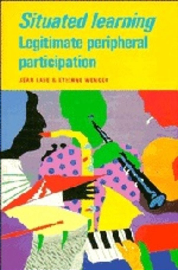 Situated Learning - Legitimate Peripheral Participation-..