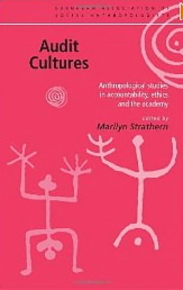 Audit Cultures - Anthropological Studies In Accountability, Ethics And The Academy-..