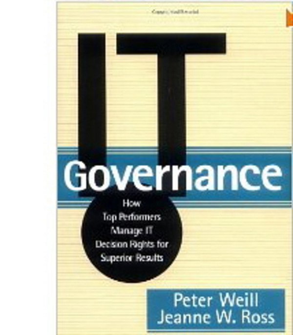 It Governance: How Top Performers Manage It Decision Rights For Superior Results-..