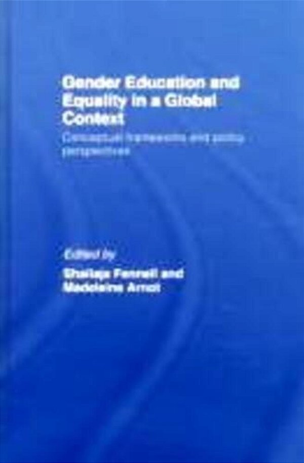 Gender Education & Equality In A Global Context: Conceptual Frameworks And Policy Perspectives-..