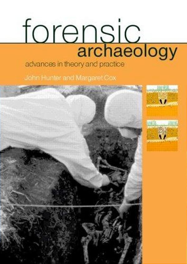 Forensic Archaeology Advances In Theory And Practice. -..