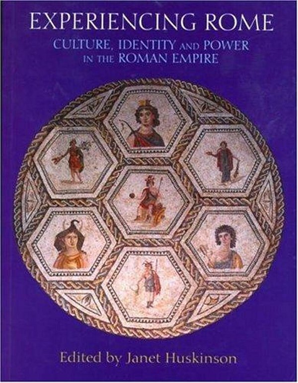 Experiencing Rome: Culture, Identity, And Power In The Roman Empire. -..