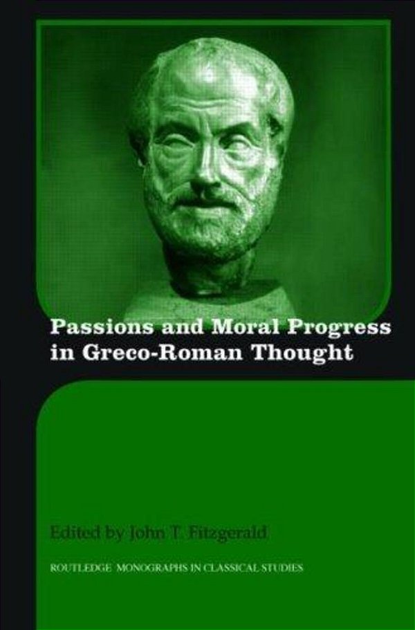 Passions And Moral Progress In Greco-Roman Thought-..