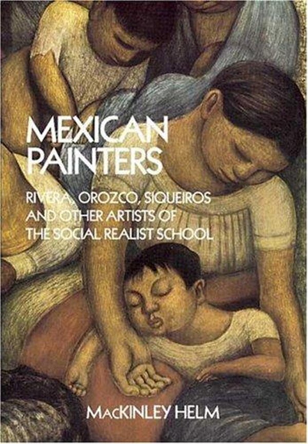 Mexican Painters: Rivera, Orozco, Siquerios, And Other Artists Of The Social Realist School-..