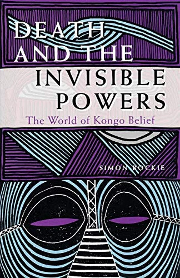 Death And The Invisible Powers: The World Of Kongo Belief. -..