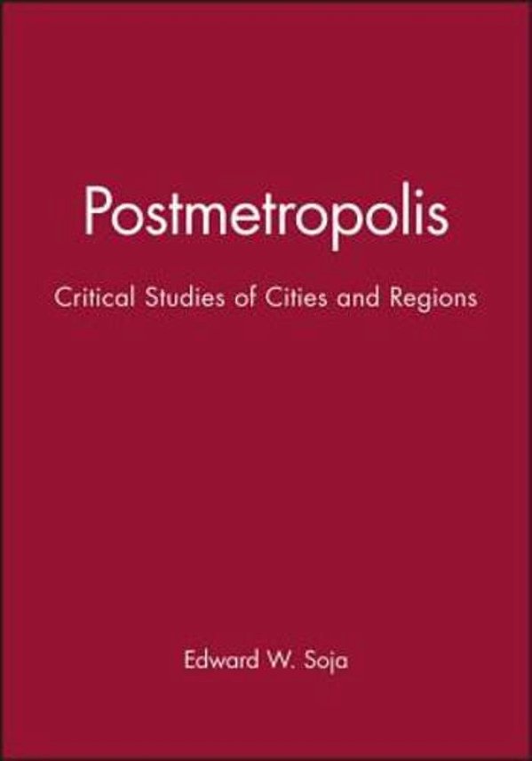 Postmetropolis: Critical Studies Of Cities And Regions-..