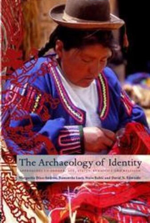The Archaeology Of Identity: Approaches To Gender, Age, Status, Ethnicity And Religio-..
