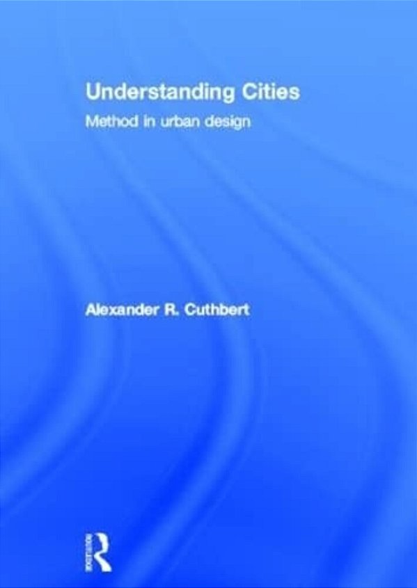 Understanding Cities - Method In Urban Design-..