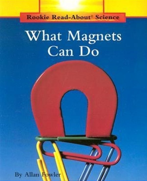 What Magnets Can Do - Rookie Read-About Science-Physical Science-..