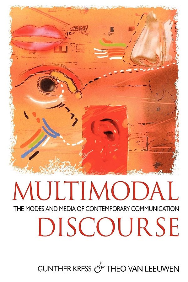 Multimodal Discourse - The Modes And Media Of Contemporary Communication-..