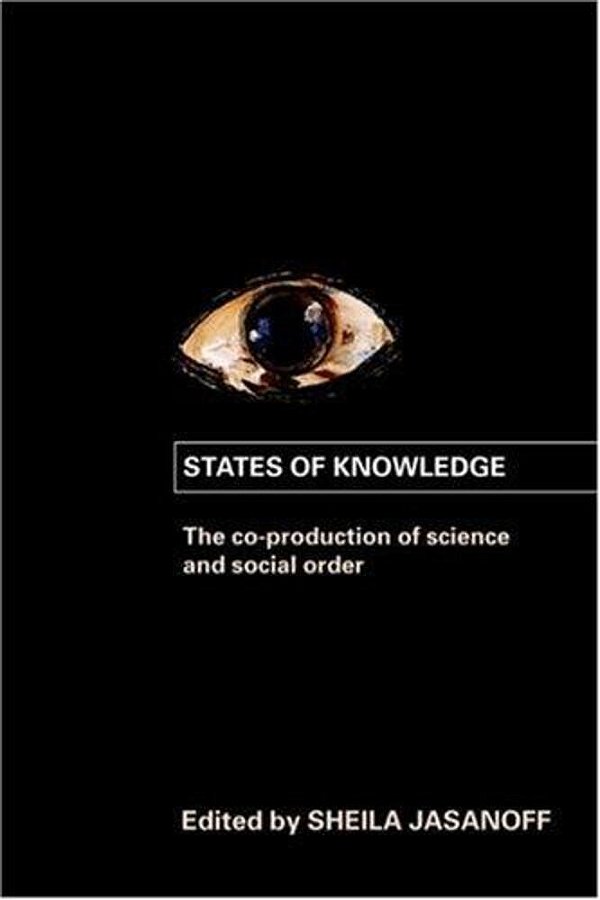States Of Knowledge: The Co-Production Of Science And The Social Order (International Library Of Sociology)-..