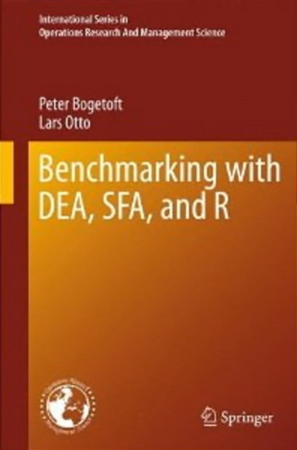 Benchmarking With Dea, Sfa, And R - International Series In Operations Research & Management Science-..