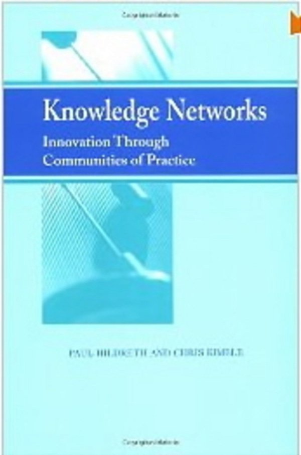 Knowledge Networks - Innovation Through Communities Of Practice-..