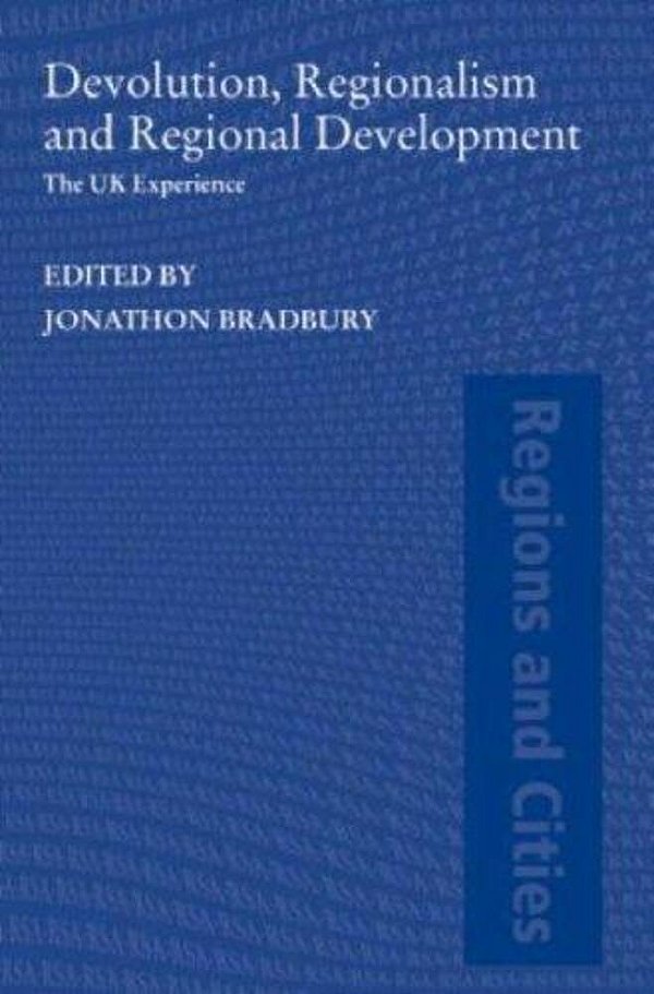 Devolution, Regionalism And Regional Development: The UK Experience-..