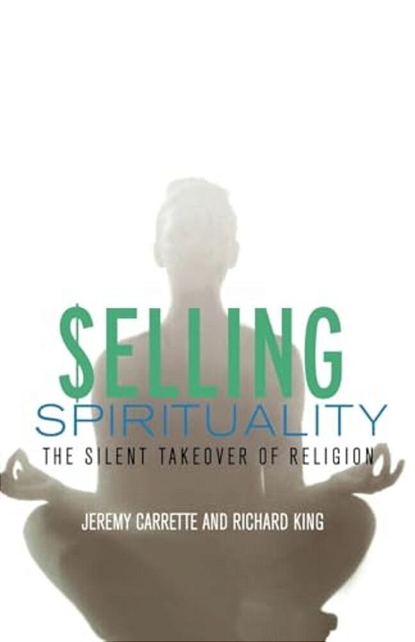 Selling Spirituality - The Silent Takeover Of Religion-..
