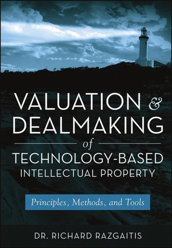Valuation And Dealmaking Of Technology-Based Intellectual Property: Principles, Methods And Tools, 2-..