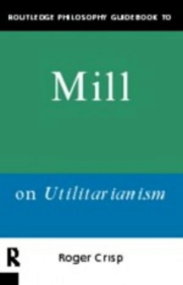 Routledge Philosophy Guidebook To Mill On Utilitarianism-..