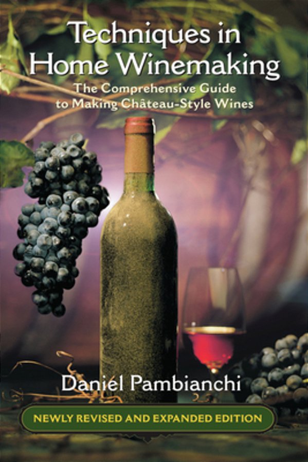Techniques In Home Winemaking - A Comprehensive Guide To Making Chateau-Style Wine-..