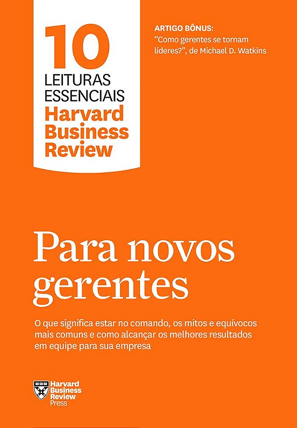 Para Novos Gerentes - Coleção 10 Leituras Essenciais - Harvard Business Review