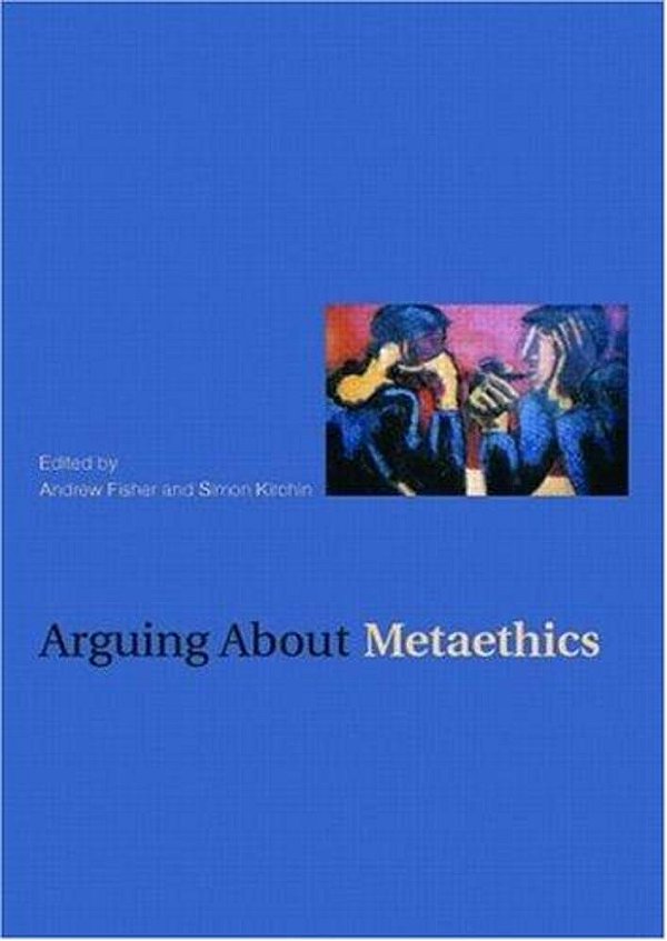 Arguing About Metaethics-..