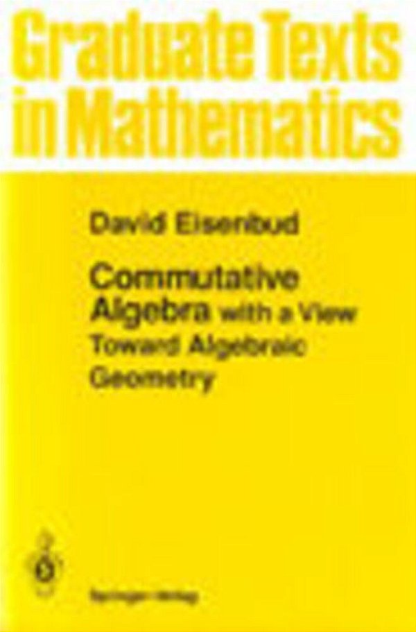Commutative Algebra (With A View Toward Algebraic Geometry)-..