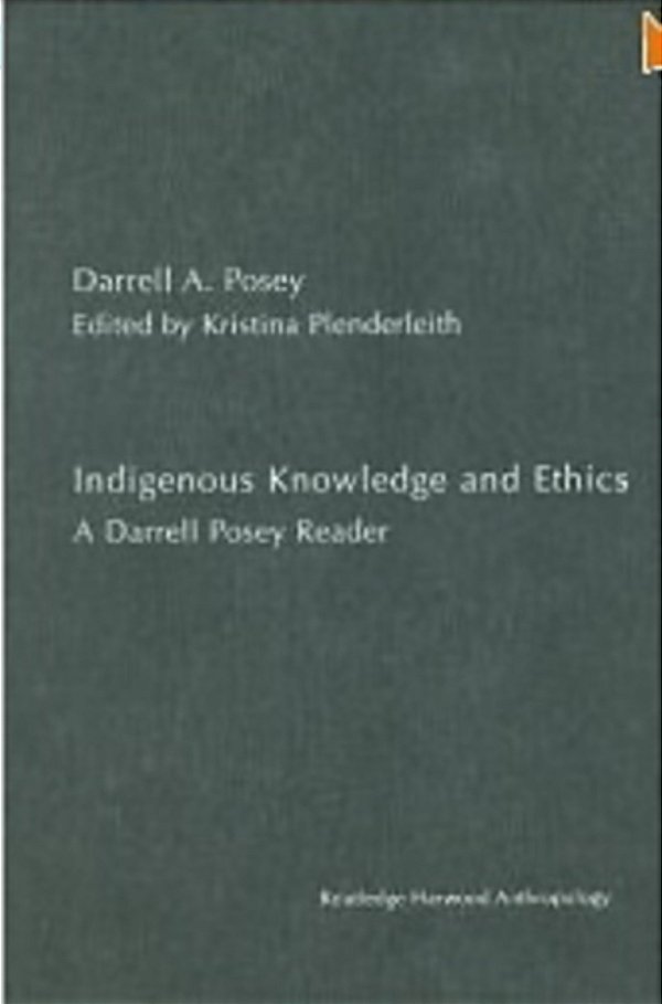 Indigenous Knowledge And Ethics - A Darrell Posey Reader-..