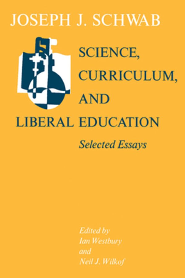 Science, Curriculum, And Liberal Education: Selected Essays-..