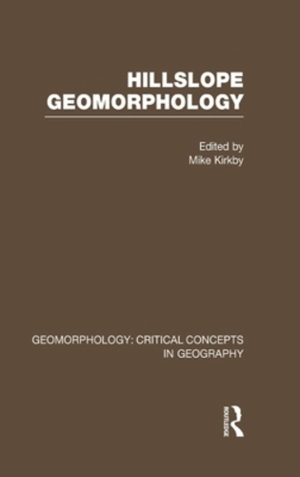 Slope Geomorphology - Critical Concepts In Geography - Vol. 2-..