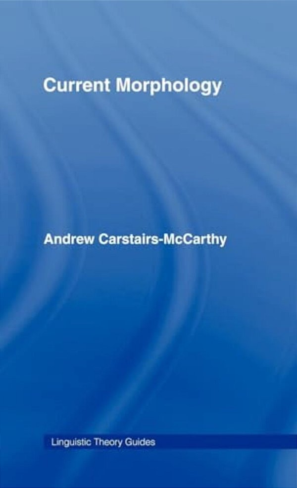 Current Morphology - Linguistic Theory Guides - Hardcover-..