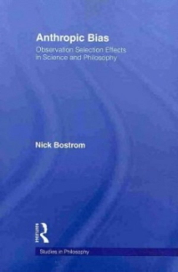 Anthropic Bias - Observation Selection Effects In Science And Philosophy-..