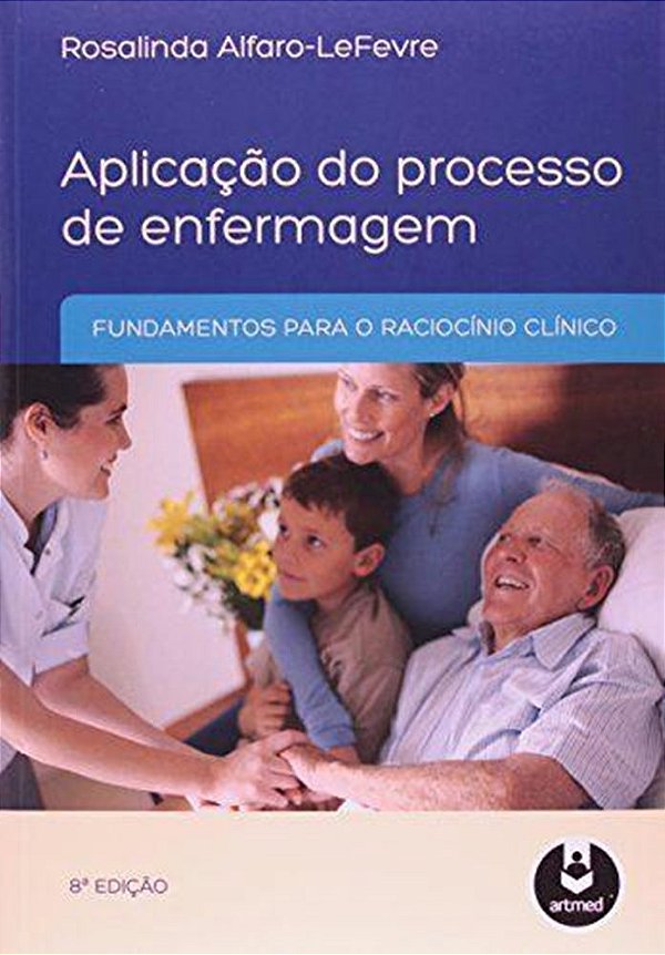Aplicação Do Processo De Enfermagem - Fundamento Para O Raciocínio Clínico - 8ª Edição