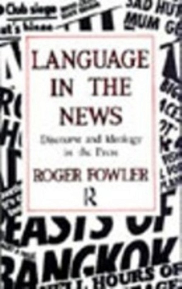 Language In The News: Discourse And Ideology In The Press-..