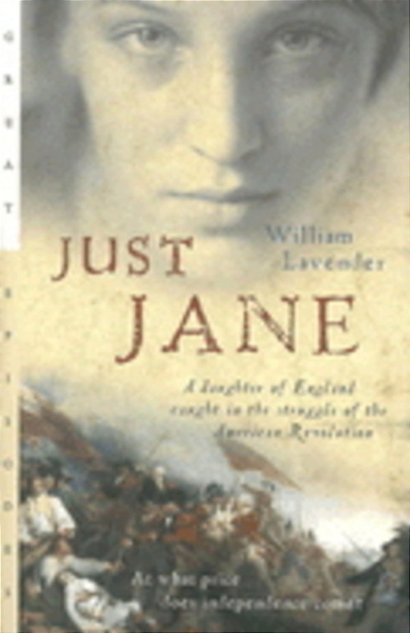 Just Jane: A Daughter Of England Caught In The Struggle Of The American Revolution-..