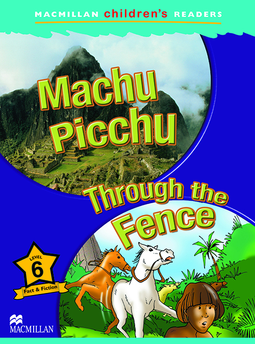 Machu Picchu/Through The Fence - Macmillan Children's Readers - Level 6..-
