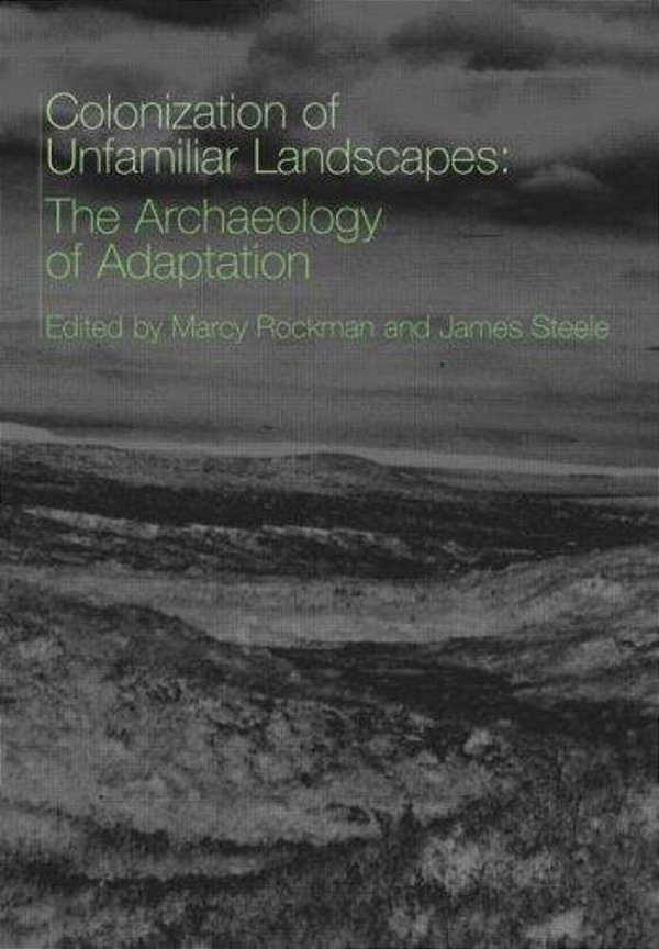 Colonization Of Unfamiliar Landscapes: The Archaeology Of Adaptation. -..