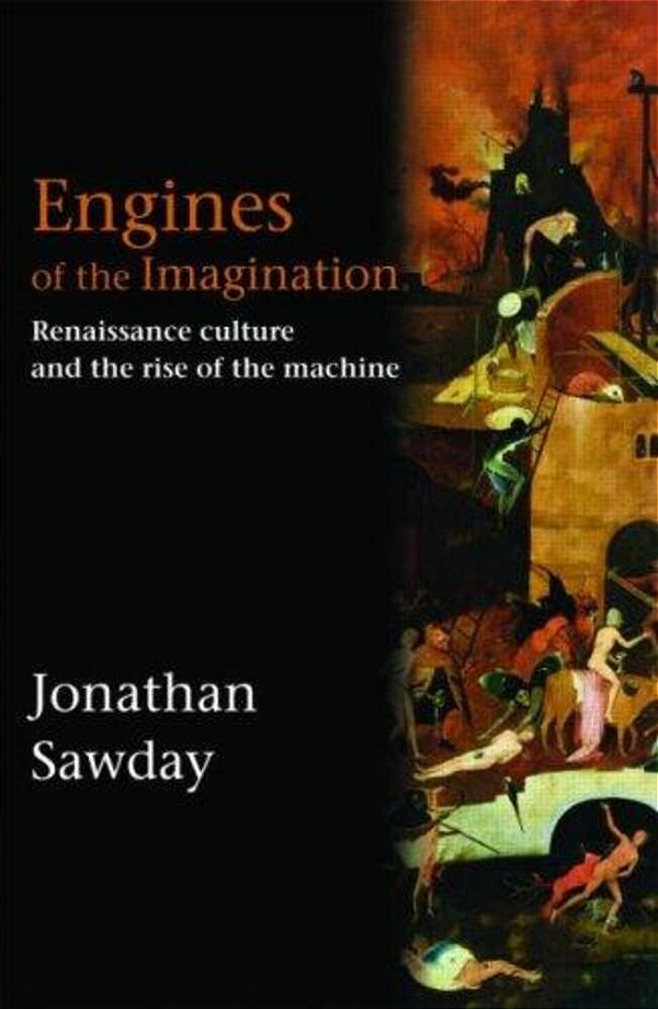 Engines Of The Imagination: Renaissance Culture And The Rise Of The Machine-..